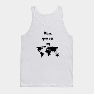 Mom you are my world Tank Top